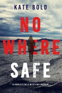 Nowhere Safe (A Harley Cole FBI Suspense Thriller—Book 1) - Kate Bold - kostenlos E-Book