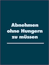Abnehmen ohne Hungern zu müssen -  - E-Book