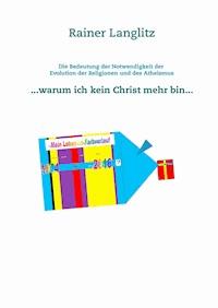 Die Bedeutung der Notwendigkeit der Evolution der Religionen und des Atheismus - Rainer Langlitz - E-Book
