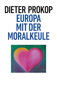 Europa mit der Moralkeule - Dieter Prokop - E-Book