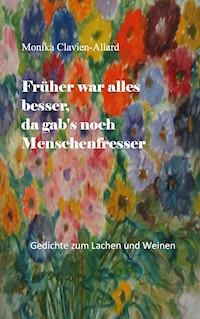 Früher war alles besser, da gab's noch Menschenfresser - Monika Clavien-Allard - E-Book