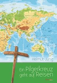 Ein Pilgerkreuz geht auf Reisen - Helmut Jung - E-Book