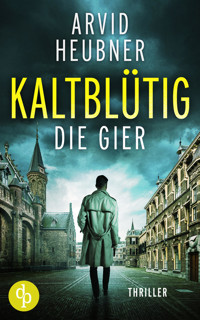 Kaltblütig die Gier - Arvid Heubner - E-Book