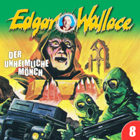 Edgar Wallace, Folge 8: Der unheimliche Mönch - Edgar Wallace - Hörbuch