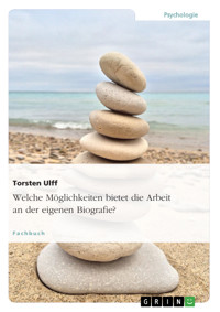 Welche Möglichkeiten bietet die Arbeit an der eigenen Biografie? - Torsten Ulff - E-Book