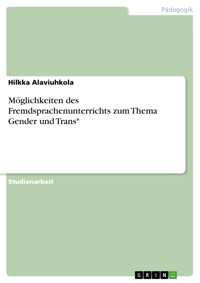 Möglichkeiten des Fremdsprachenunterrichts zum Thema Gender und Trans* - Hilkka Alaviuhkola - E-Book