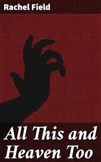 All This and Heaven Too - Rachel Field - E-Book