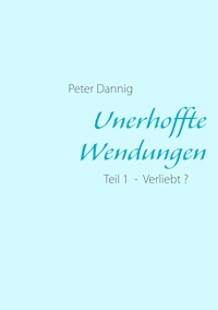 Unerhoffte Wendungen - Peter Dannig - E-Book