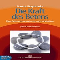 Die Kraft des Betens - Eine Gebrauchsanweisung zum Innehalten (Ungekürzt) - Marcus Braybrooke - Hörbuch