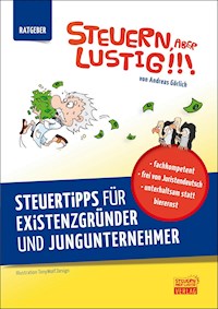 Steuern, aber lustig! Steuertipps für Existenzgründer und Jungunternehmer - Andreas Görlich - E-Book