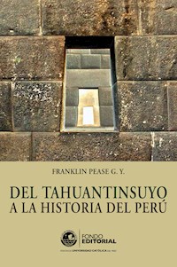 Del Tahuantinsuyo a la historia del Perú - Franklin Pease - E-Book