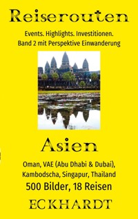 Asien: Oman, VAE (Abu Dhabi & Dubai), Kambodscha, Singapur, Thailand - Bernd H. Eckhardt - E-Book