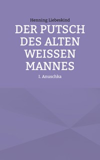 Der Putsch des alten weißen Mannes - Henning Liebeskind - E-Book