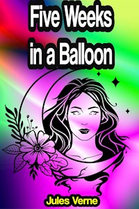 Five Weeks in a Balloon or, A Journey of Discovery by Three Englishmen in Africa - Jules Verne. - E-Book