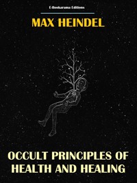 Occult Principles of Health and Healing - Max Heindel - E-Book