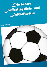 Die besten Fußballsprüche und Fußballwitze - Wolfgang Schnepper - E-Book