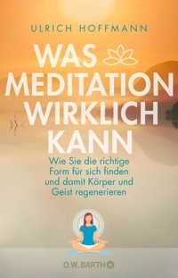 Was Meditation wirklich kann - Ulrich Hoffmann - E-Book