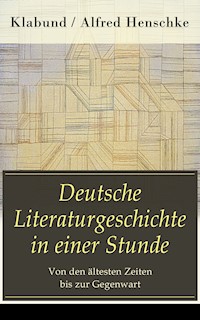 Deutsche Literaturgeschichte in einer Stunde - Von den ältesten Zeiten bis zur Gegenwart - Klabund - E-Book