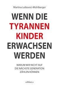 Wenn die Tyrannenkinder erwachsen werden - Martina Leibovici-Mühlberger - E-Book