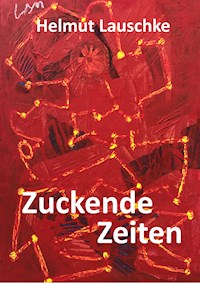 Zuckende Zeiten - Helmut Lauschke - E-Book