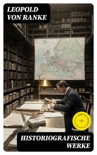Historiografische Werke - Leopold von Ranke - E-Book