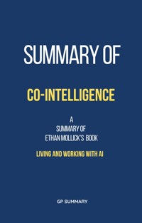 Summary of Co-Intelligence by Ethan Mollick: Living and Working with AI - GP SUMMARY - E-Book