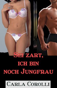 Sei zart, ich bin noch Jungfrau - Carla Corolli - E-Book