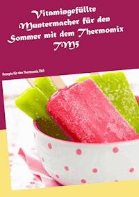 Vitamingefüllte Muntermacher für den Sommer mit dem Thermomix TM5 - Vanessa Kleinert - E-Book