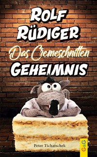 Rolf Rüdiger - Das Cremeschnitten-Geheimnis - Peter Tichatschek - E-Book
