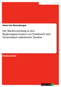 Die Machtverteilung in den Regierungssystemen von Frankreich und Deutschland: militärische Einsätze - Anna Léa Rosenberger - E-Book