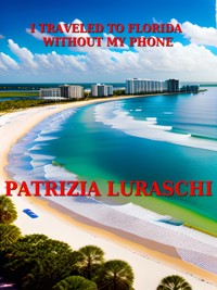 I traveled to Florida without my phone - Patrizia Luraschi - E-Book