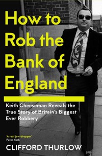 How to Rob the Bank of England - Keith Cheeseman - E-Book