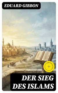 Der Sieg des Islams - Eduard Gibbon - E-Book