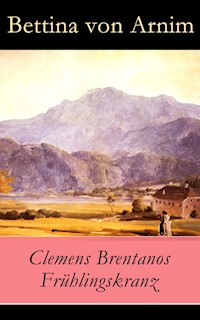 Clemens Brentanos Frühlingskranz - Bettina von Arnim - E-Book