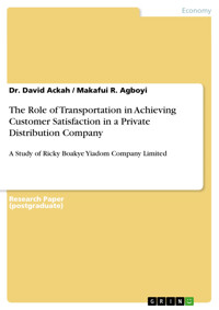 The Role of Transportation in Achieving Customer Satisfaction in a Private Distribution Company - Dr. David Ackah - E-Book