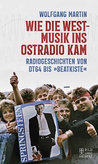 Wie die Westmusik ins Ostradio kam - Wolfgang Martin - E-Book