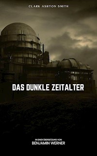 Das dunkle Zeitalter - Clark Ashton Smith - E-Book