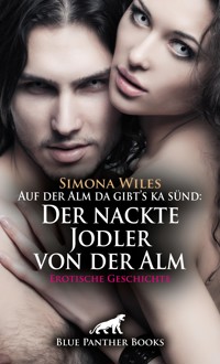 Auf der Alm da gibt's ka sünd: Der nackte Jodler von der Alm | Erotische Geschichte - Simona Wiles - E-Book