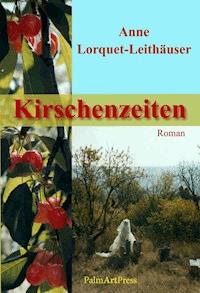 Kirschenzeiten - Anne Lorquet-Leithäuser - E-Book