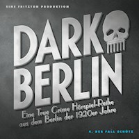 Dark Berlin Eine True Crime Hörspiel-Reihe aus dem Berlin der 1920er Jahre - 4. Fall - Johanna Magdalena Schmidt - Hörbuch