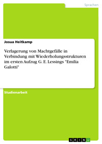 Verlagerung von Machtgefälle in Verbindung mit Wiederholungsstrukturen im ersten Aufzug G. E. Lessings "Emilia Galotti" - Josua Heitkamp - E-Book