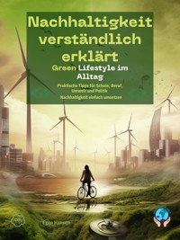 Nachhaltigkeit verständlich erklärt - Green Lifestyle im Alltag - Egon Hansen - E-Book