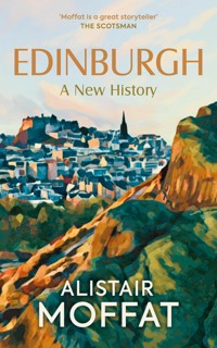 Edinburgh: A New History - Alistair Moffat - E-Book