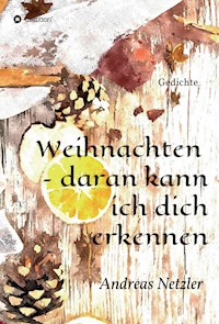 Weihnachten  - daran kann ich dich erkennen - Andreas Netzler - E-Book