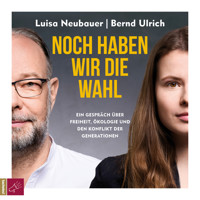 Noch haben wir die Wahl - Ein Gespräch über Freiheit, Ökologie und den Konflikt der Generationen (Ungekürzt) - Luisa Neubauer - Hörbuch