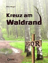 Kreuz am Waldrand - Elke Nagel - E-Book