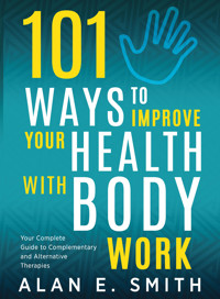 101 Ways to Improve Your Health with Body Work - Alan E. Smith - E-Book