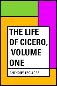 The Life of Cicero, Volume One - Anthony Trollope - E-Book