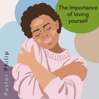 The Importance of Loving Yourself - Pastor Philip - Hörbuch