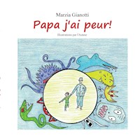 Papa j'ai peur! - Marzia Gianotti - E-Book